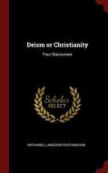 Deism or Christianity: Four Discourses di Nathaniel Langdon Frothingham edito da CHIZINE PUBN
