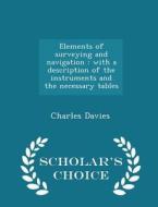 Elements Of Surveying And Navigation di Charles Davies edito da Scholar's Choice