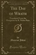 The Day Of Wrath di Maurus Jokai edito da Forgotten Books
