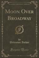 Moon Over Broadway (classic Reprint) di Unknown Author edito da Forgotten Books