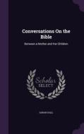 Conversations On The Bible di Sarah Hall edito da Palala Press