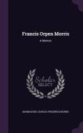 Francis Orpen Morris di Marmaduke Charles Frederick Morris edito da Palala Press