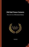 Old Rail Fence Corners: The A. B. C'S. of Minnesota History di Various edito da CHIZINE PUBN