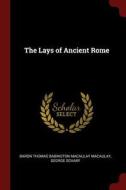 The Lays of Ancient Rome di Baron Thomas Babington Macaula Macaulay, George Scharf edito da CHIZINE PUBN