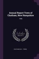 Annual Report Town of Chatham, New Hampshire: 1996 di Chatham Chatham edito da CHIZINE PUBN