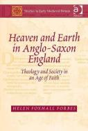Heaven and Earth in Anglo-Saxon England: Theology and Society in an Age of Faith di Helen Foxhall Forbes edito da ROUTLEDGE