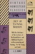 Art Of Taming Horses; With The Substance Of The Lectures At The Round House, And Additional Chapters On Horsemanship And di Anon edito da Streeter Press