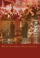 Will the True Believer Please Stand Up di Vivian S. McNeil edito da AUTHORHOUSE