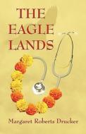 The Eagle Lands di Margaret Roberts Drucker edito da America Star Books