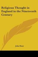 Religious Thought In England In The Nineteenth Century di John Hunt edito da Kessinger Publishing Co