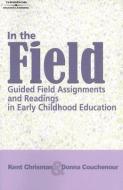 In the Field: Guided Field Assignments and Readings in Early Childhood Education [With CDROM] di Kent Chrisman, Donna Couchenour edito da Delmar Thomson Learning