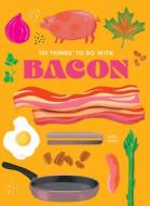 101 Things to Do with Bacon, New Edition di Eliza Cross edito da GIBBS SMITH PUB
