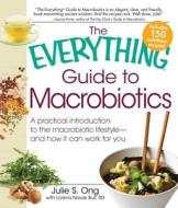 The Everything Guide To Macrobiotics di Julie S. Ong, Lorena Novak Bull edito da Adams Media Corporation