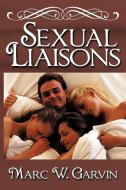 Sexual Liaisons di Marc W. Garvin edito da AuthorHouse