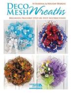 Deco Mesh Wreaths edito da LEISURE ARTS INC