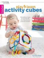 Play & Learn Activity Cubes di Jessica Boyer edito da Leisure Arts Inc