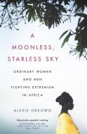 A Moonless, Starless Sky di Alexis Okeowo edito da Little, Brown Book Group