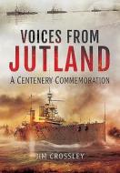 Voices from Jutland: A Centenary Commemoration di Jim Crossley edito da Pen & Sword Books Ltd