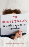 The Honest Toddler: A Child's Guide to Parenting di Anonymous, Bunmi Laditan edito da Scribner Book Company