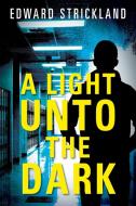 A Light Unto The Dark di Edward Strickland edito da OUTSKIRTS PR