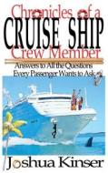 Chronicles of a Cruise Ship Crew Member: Answers to All the Questions Every Passenger Wants to Ask (2nd Edition) di Joshua Kinser edito da Createspace