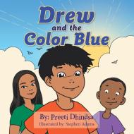 Drew and the Color Blue di Preeti Dhindsa edito da AUTHORHOUSE