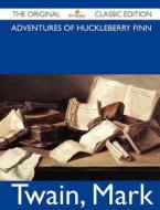 Adventures Of Huckleberry Finn - The Original Classic Edition di Mark Twain edito da Emereo Classics