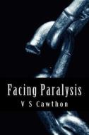 Facing Paralysis di V. S. Cawthon edito da Createspace