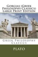 Gorgias (Greek Philosophy Classics) Large Print Edition di Plato edito da Createspace