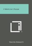 I Write as I Please di Walter Duranty edito da Literary Licensing, LLC