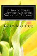 Chinese Cabbages Growing Practices and Nutritional Information di Roby Jose Ciju edito da Createspace