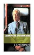 Emancipation of Human Mind di Krishnamurti J edito da Createspace