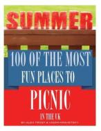 100 of the Most Fun Places to Picnic in the UK di Alex Trost, Vadim Kravetsky edito da Createspace