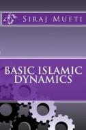 Basic Islamic Dynamics di Dr Siraj I. Mufti edito da Createspace