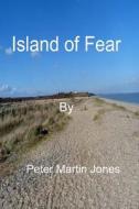 Island of Fear di MR Peter Martin Jones edito da Createspace