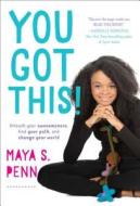 You Got This!: Unleash Your Awesomeness, Find Your Path, and Change Your World di Maya S. Penn edito da SIMON & SCHUSTER