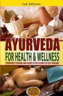 Ayurveda for Health and Wellness: Ayurvedic Cooking and Guide to the Science of Self-Healing di Jesse Jacobs edito da Createspace Independent Publishing Platform