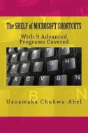 The Shelf of Microsoft Shortcuts: With 9 Advanced Programs Covered di Uzoamaka Chukwu-Abel edito da Createspace
