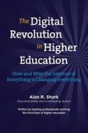 The Digital Revolution in Higher Education: The How & Why the Internet of Everything Is Changing Everything di Dr Alan Shark edito da Createspace