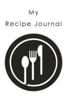 My Recipe Journal: Blank Cookbook, 7 X 10, 111 Pages di My Recipe Journal edito da Createspace
