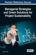 Managerial Strategies and Green Solutions for Project Sustainability di Gilman C. K. Tam edito da Business Science Reference