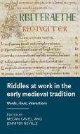 Riddles at Work in the Anglo-Saxon Tradition: Words, Ideas, Interactions di Megan Cavell edito da MANCHESTER UNIV PR