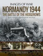 Normandy 1944: The Battle of the Hedgerows di Simon Forty edito da Pen & Sword Books Ltd