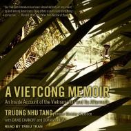 A Vietcong Memoir: An Inside Account of the Vietnam War and Its Aftermath di Truong Nhu Tang edito da Tantor Audio