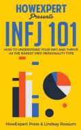 Infj 101: How to Understand Your Infj Personality and Thrive as the Rarest Mbti Personality Type di Howexpert Press, Lindsay Rossum edito da Createspace Independent Publishing Platform
