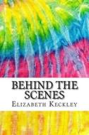 Behind the Scenes: Includes MLA Style Citations for Scholarly Secondary Sources, Peer-Reviewed Journal Articles and Critical Essays (Squi di Elizabeth Keckley edito da Createspace Independent Publishing Platform