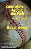 Once More Around the Park di Roger Angell edito da Ivan R. Dee Publisher