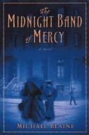 The Midnight Band of Mercy di Michael Blaine edito da Soho Press