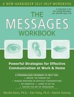 The Messages Workbook: Powerful Strategies for Effective Communication at Work & Home di Martha Davis, Patrick Fanning, Kim Paleg edito da NEW HARBINGER PUBN