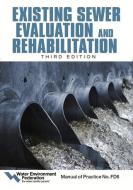 Existing Sewer Evaluation and Rehabilitation: Manual of Practice Fd 6 di Water Environment Federation, American Society Of Civil Engineers edito da WATER ENVIRONMENT FEDERATION